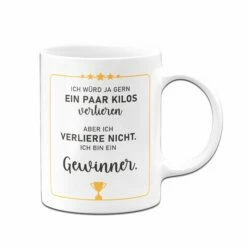 Tasse - Ich Würd Ja Gern Ein Paar Kilos Verlieren, Aber Ich Verliere Nicht. Ich Bin Ein Gewinner. 7 Tasse - Ich Würd Ja Gern Ein Paar Kilos Verlieren, Aber Ich Verliere Nicht. Ich Bin Ein Gewinner. -Becher Geschäft Tasse Ich verliere nicht ich bin ein gewinner02 800228