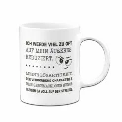Tasse - Ich Werde Viel Zu Oft Auf Mein Äußeres Reduziert. 7 Tasse - Ich Werde Viel Zu Oft Auf Mein Äußeres Reduziert. -Becher Geschäft Tasse Ich werde viel zu oft auf mein ausseres reduziert.01 170779