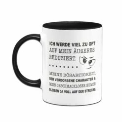 Tasse - Ich Werde Viel Zu Oft Auf Mein Äußeres Reduziert. 6 Tasse - Ich Werde Viel Zu Oft Auf Mein Äußeres Reduziert. -Becher Geschäft Tasse Ich werde viel zu oft auf mein ausseres reduziert.02 471158