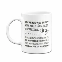 Tasse - Ich Werde Viel Zu Oft Auf Mein Äußeres Reduziert. 8 Tasse - Ich Werde Viel Zu Oft Auf Mein Äußeres Reduziert. -Becher Geschäft Tasse Ich werde viel zu oft auf mein ausseres reduziert.03 514871