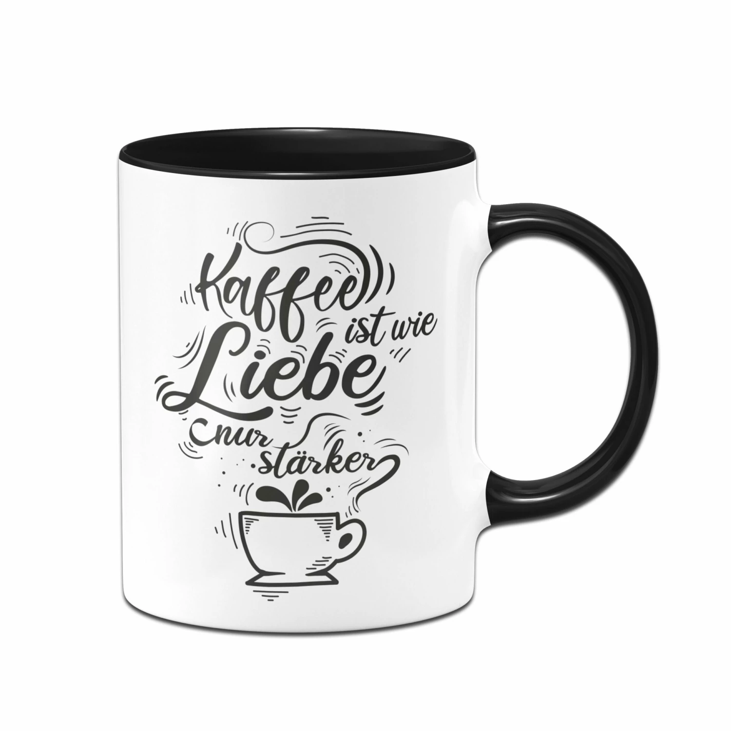 Tasse - Kaffee Ist Wie Liebe Nur Stärker. 1 Tasse - Kaffee Ist Wie Liebe Nur Stärker.