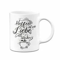 Tasse - Kaffee Ist Wie Liebe Nur Stärker. 8 Tasse - Kaffee Ist Wie Liebe Nur Stärker. -Becher Geschäft Tasse Kaffee ist wie Liebe nur starker02 344366