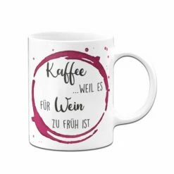 Tasse - Kaffee, Weil Es Für Wein Zu Früh Ist -Becher Geschäft Tasse Kaffee weil es fur wein zu fruh ist01 502364