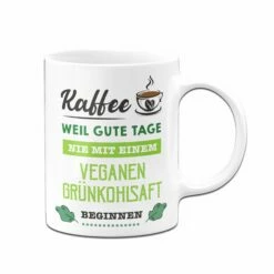 Tasse - Kaffee, Weil Gute Tage Nie Mit Einem Veganen Grünkohlsaft Beginnen. 7 Tasse - Kaffee, Weil Gute Tage Nie Mit Einem Veganen Grünkohlsaft Beginnen. -Becher Geschäft Tasse Kaffee weil gute Tage nie mit einem veganen Grunkohlsaft beginnen01 996051