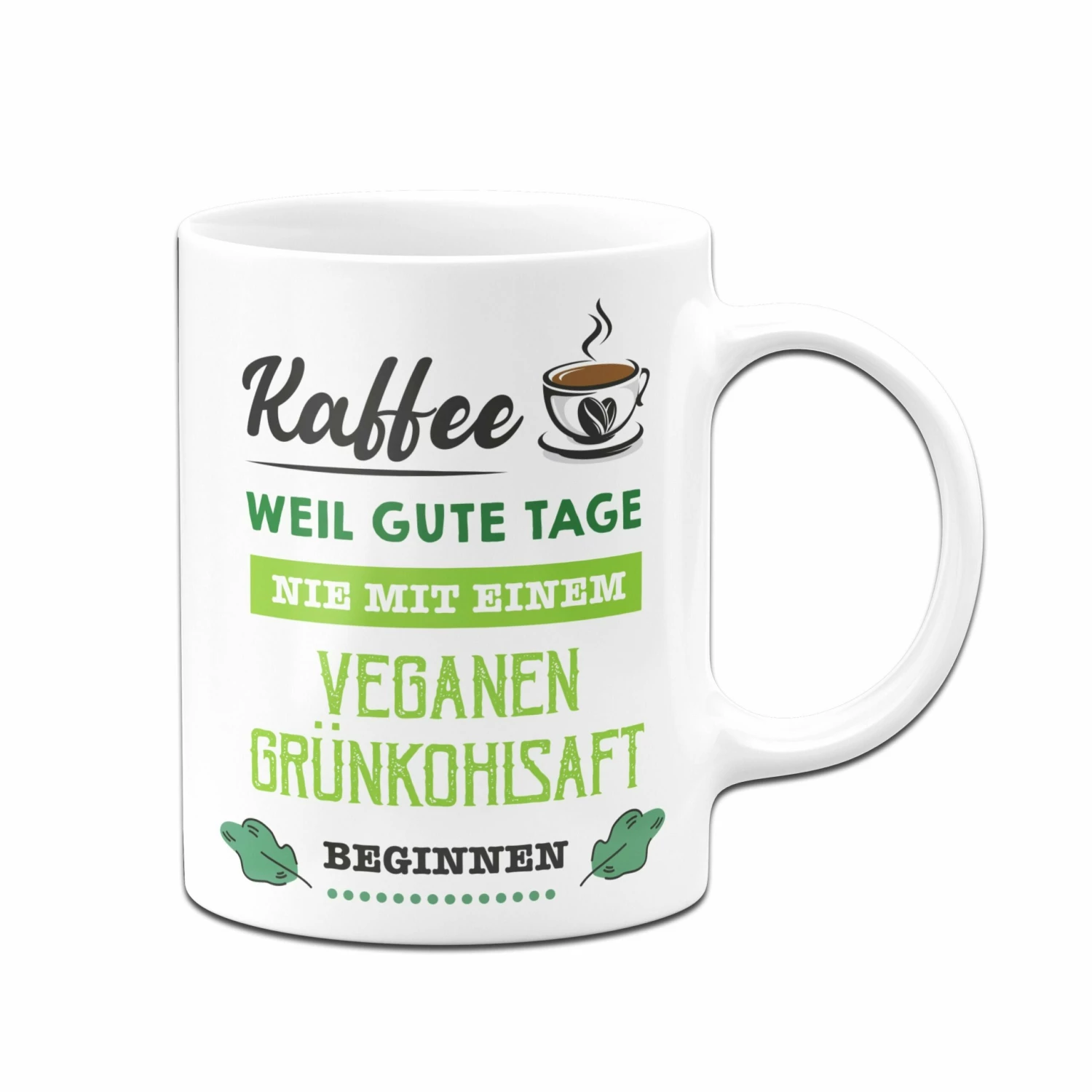 Tasse - Kaffee, Weil Gute Tage Nie Mit Einem Veganen Grünkohlsaft Beginnen. 3 Tasse - Kaffee, Weil Gute Tage Nie Mit Einem Veganen Grünkohlsaft Beginnen. – Bild 3