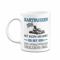 Tasse - Kartfahren Ist Kein Hobby. Es Ist Ein Post-Apokalyptischer Überlebens-Skill 8 Tasse - Kartfahren Ist Kein Hobby. Es Ist Ein Post-Apokalyptischer Überlebens-Skill -Becher Geschäft Tasse Kartfahren ist kein Hobby03 894283