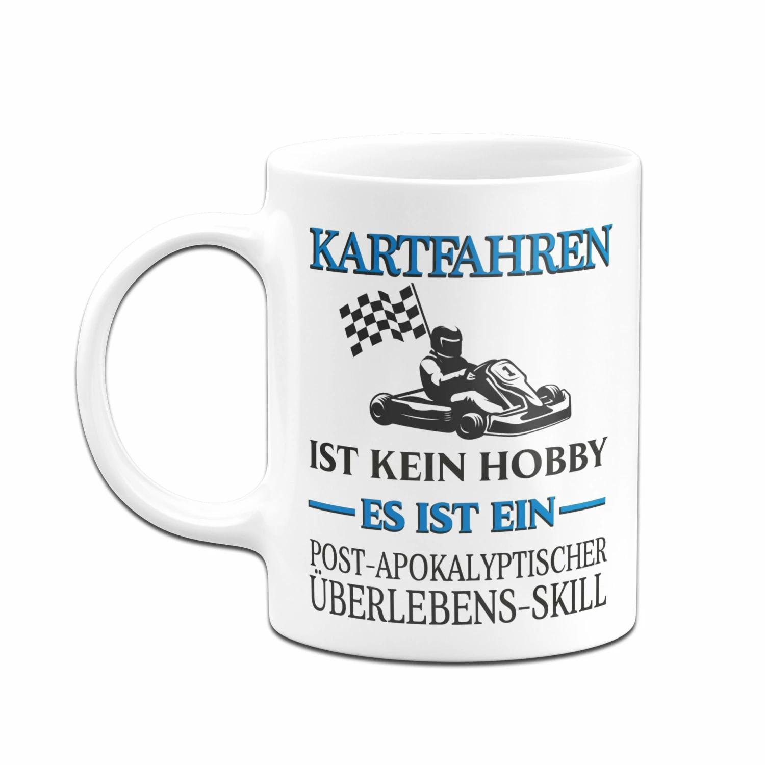 Tasse - Kartfahren Ist Kein Hobby. Es Ist Ein Post-Apokalyptischer Überlebens-Skill 4 Tasse - Kartfahren Ist Kein Hobby. Es Ist Ein Post-Apokalyptischer Überlebens-Skill – Bild 4