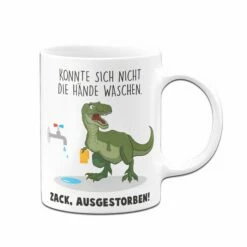 Tasse - Konnte Sich Nicht Die Hände Waschen. Zack, Ausgestorben. 7 Tasse - Konnte Sich Nicht Die Hände Waschen. Zack, Ausgestorben. -Becher Geschäft Tasse Konnte sich nicht die Hande waschen Zack ausgestorben01 189819
