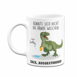 Tasse - Konnte Sich Nicht Die Hände Waschen. Zack, Ausgestorben. 8 Tasse - Konnte Sich Nicht Die Hände Waschen. Zack, Ausgestorben. -Becher Geschäft Tasse Konnte sich nicht die Hande waschen Zack ausgestorben03 823208