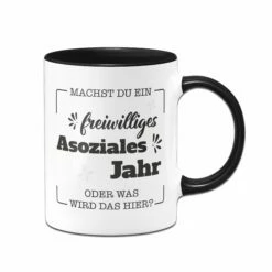Tasse - Machst Du Ein Freiwilliges Asoziales Jahr Oder Was Wird Das Hier?
