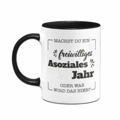 Tasse - Machst Du Ein Freiwilliges Asoziales Jahr Oder Was Wird Das Hier? -Becher Geschäft Tasse Machst du ein freiwilliges Asoziales Jahr oder was wird das hier02