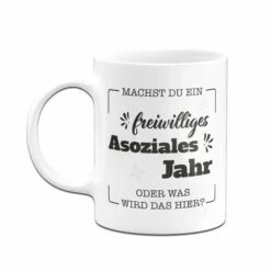 Tasse - Machst Du Ein Freiwilliges Asoziales Jahr Oder Was Wird Das Hier? -Becher Geschäft Tasse Machst du ein freiwilliges Asoziales Jahr oder was wird das hier03