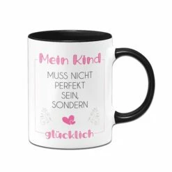 Tassen - Mein Kind Muss Nicht Perfekt Sein, Sondern Glücklich -Becher Geschäft Tasse Mein Kind muss nicht perfekt sein sondern glucklich02 8faa8d96 45ac 40e6 a6d7 a58c1e3289fc 363879