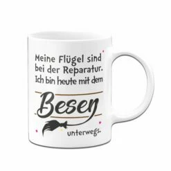 Tasse - Meine Flügel Sind Bei Der Reparatur. 7 Tasse - Meine Flügel Sind Bei Der Reparatur. -Becher Geschäft Tasse Meine Flugel sind bei der Reparatur ich bin heute mit dem Besen unterwegs01 651966
