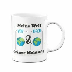 Tasse - Meine Welt Vor Und Nach Deiner Meinung. 7 Tasse - Meine Welt Vor Und Nach Deiner Meinung. -Becher Geschäft Tasse Meine Welt vor und nach deiner Meinung01 614978