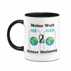 Tasse - Meine Welt Vor Und Nach Deiner Meinung. 6 Tasse - Meine Welt Vor Und Nach Deiner Meinung. -Becher Geschäft Tasse Meine Welt vor und nach deiner Meinung02 915259