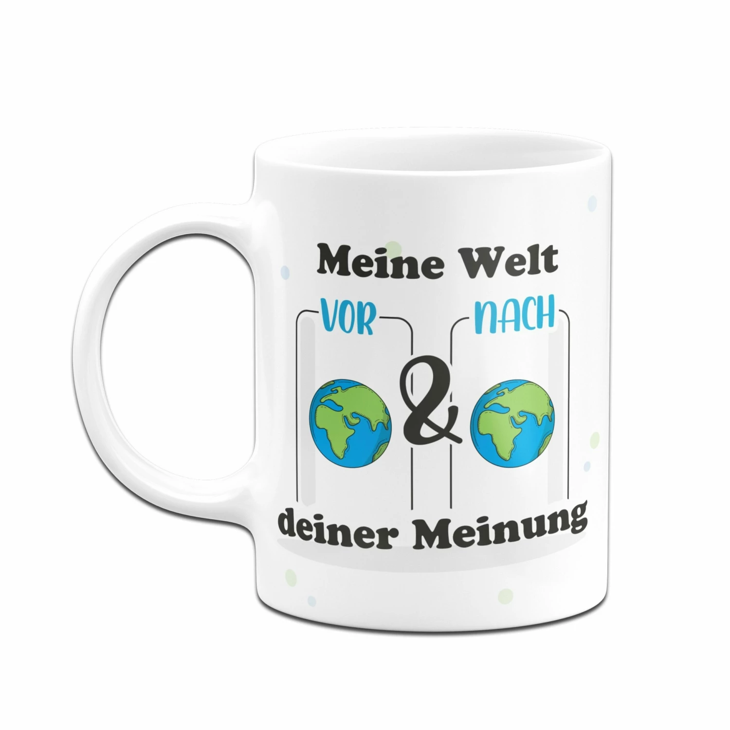 Tasse - Meine Welt Vor Und Nach Deiner Meinung. 4 Tasse - Meine Welt Vor Und Nach Deiner Meinung. – Bild 4