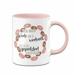 Tasse - Meine Inneren Werte Sind So Wertvoll, Dass Sie Gut Gepolstert Werden Müssen.