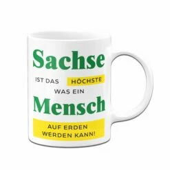 Tasse - Sachse Ist Das Höchste, Was Ein Mensch Auf Erden Werden Kann. 8 Tasse - Sachse Ist Das Höchste, Was Ein Mensch Auf Erden Werden Kann. -Becher Geschäft Tasse Sachse ist das hochste was ein mensch auf erden werden kann06 400080