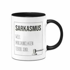 Tasse - Sarkasmus, Weil Mordanklagen Teuer Sind.