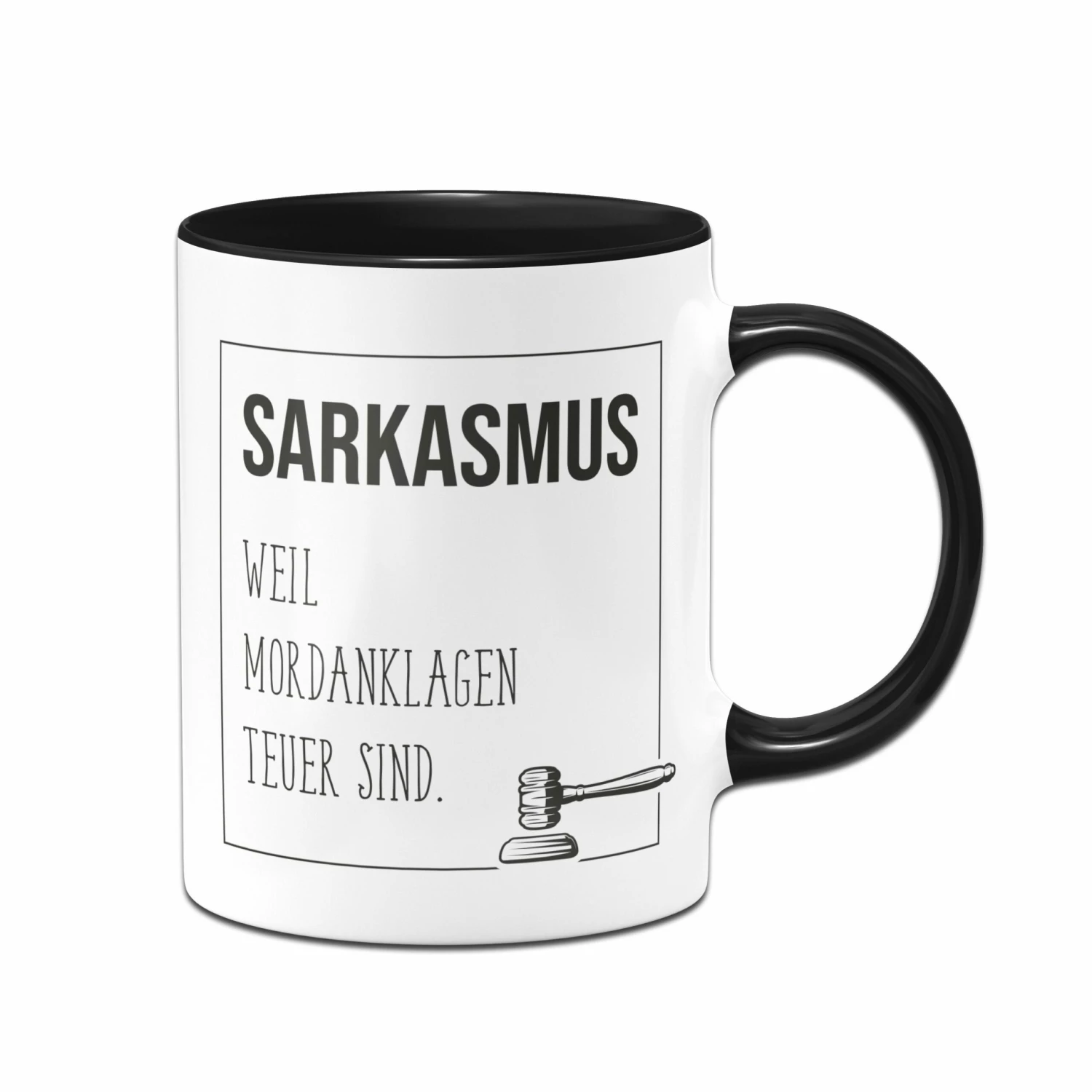 Tasse - Sarkasmus, Weil Mordanklagen Teuer Sind. 1 Tasse - Sarkasmus, Weil Mordanklagen Teuer Sind.