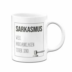 Tasse - Sarkasmus, Weil Mordanklagen Teuer Sind. 7 Tasse - Sarkasmus, Weil Mordanklagen Teuer Sind. -Becher Geschäft Tasse Sarkasmus weil Mordanklagen teuer sind01 655766