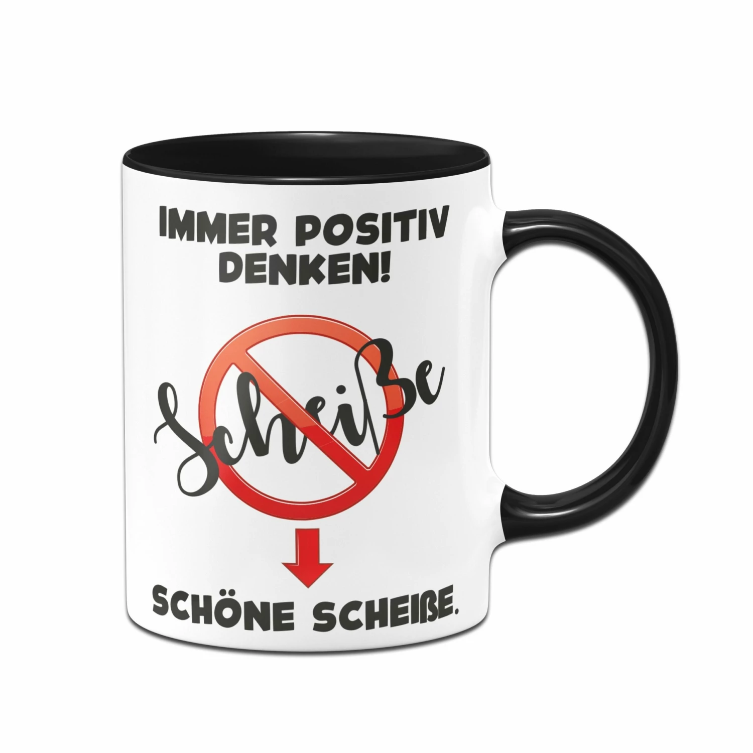 Tasse - Immer Positiv Denken! Scheiße. Schöne Scheiße. 1 Tasse - Immer Positiv Denken! Scheiße. Schöne Scheiße.