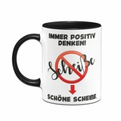 Tasse - Immer Positiv Denken! Scheiße. Schöne Scheiße. 6 Tasse - Immer Positiv Denken! Scheiße. Schöne Scheiße. -Becher Geschäft Tasse Schone Scheisse02 767069