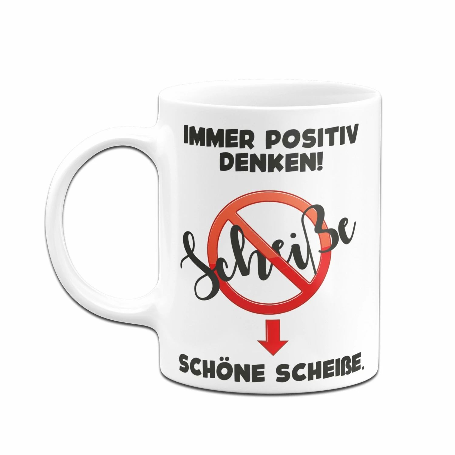 Tasse - Immer Positiv Denken! Scheiße. Schöne Scheiße. 4 Tasse - Immer Positiv Denken! Scheiße. Schöne Scheiße. – Bild 4