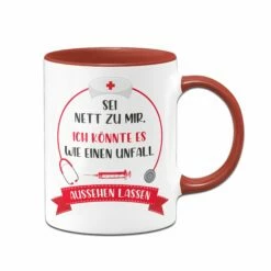 Tasse - Sei Nett Zu Mir. Ich Könnte Es Wie Einen Unfall Aussehen Lassen