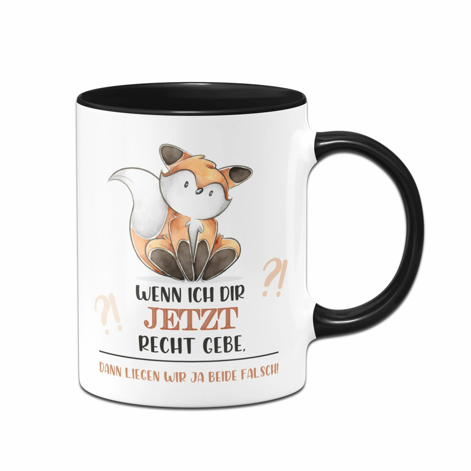 Tasse - Wenn Ich Dir Jetzt Recht Gebe, Dann Liegen Wir Ja Beide Falsch! 1 Tasse - Wenn Ich Dir Jetzt Recht Gebe, Dann Liegen Wir Ja Beide Falsch!