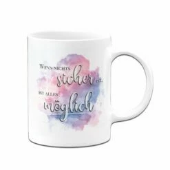 Tasse - Wenn Nichts Sicher Ist, Ist Alles Möglich. 8 Tasse - Wenn Nichts Sicher Ist, Ist Alles Möglich. -Becher Geschäft Tasse Wenn nichts sicher ist ist alles moglich02 156987
