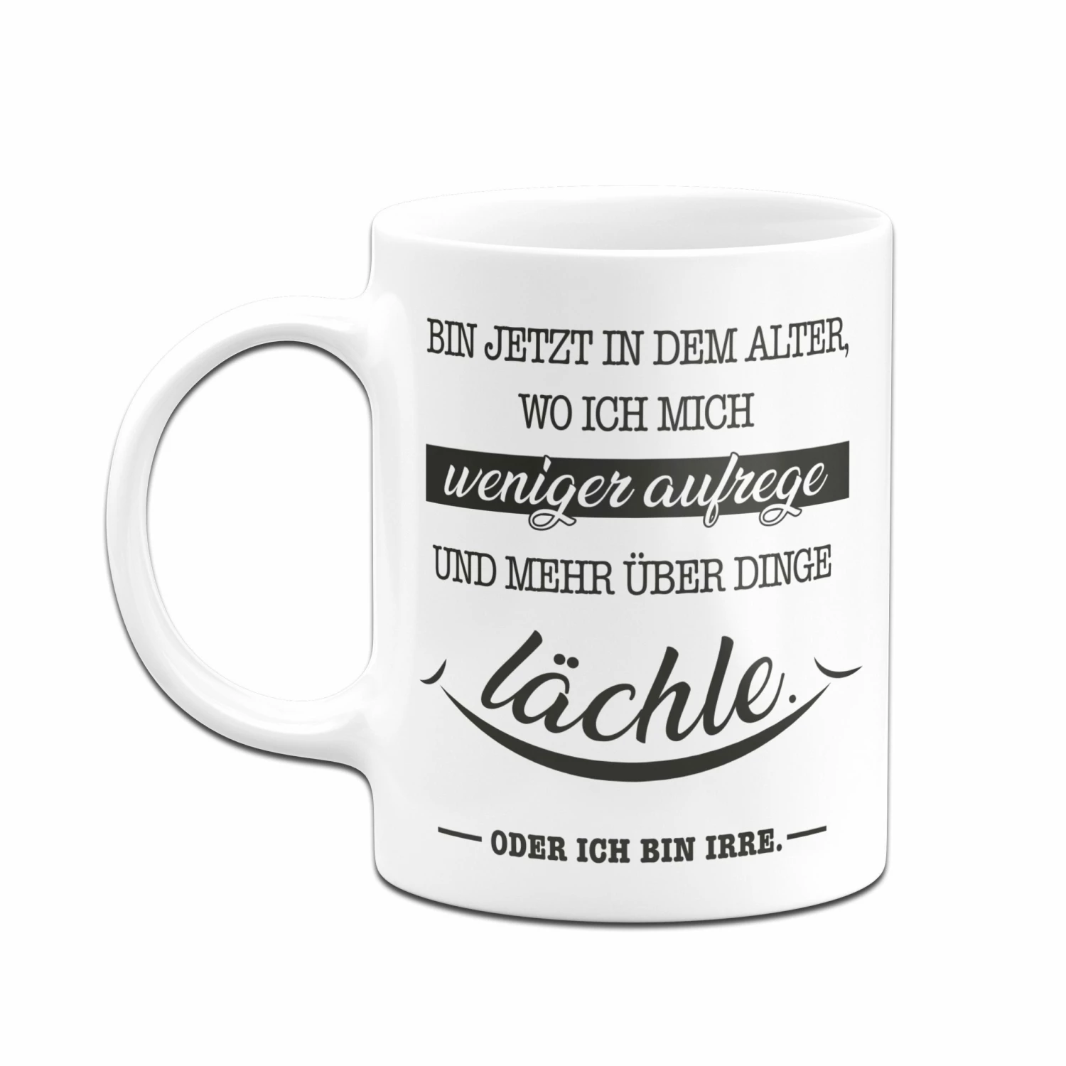 Tasse - Bin Jetzt In Dem Alter, Wo Ich Mich Weniger Aufrege 4 Tasse - Bin Jetzt In Dem Alter, Wo Ich Mich Weniger Aufrege – Bild 4