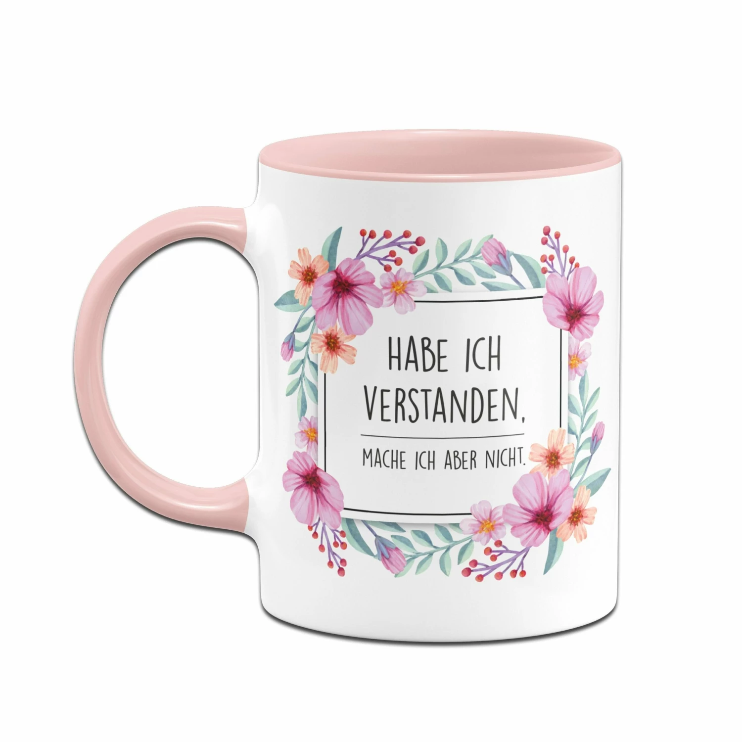 Tasse - Hab Ich Verstanden, Mache Ich Aber Nicht. - Blumenrahmen 2 Tasse - Hab Ich Verstanden, Mache Ich Aber Nicht. - Blumenrahmen – Bild 2