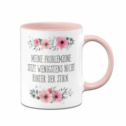 Tasse - Meine Problemzone Sitzt Wenigstens Nicht Hinter Der Stirn