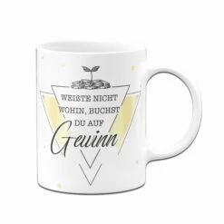 Tasse - Weißte Nicht Wohin, Buchst Du Auf Gewinn -Becher Geschäft Tasse weisste nicht wohin buchst du auf gewinn01 629582
