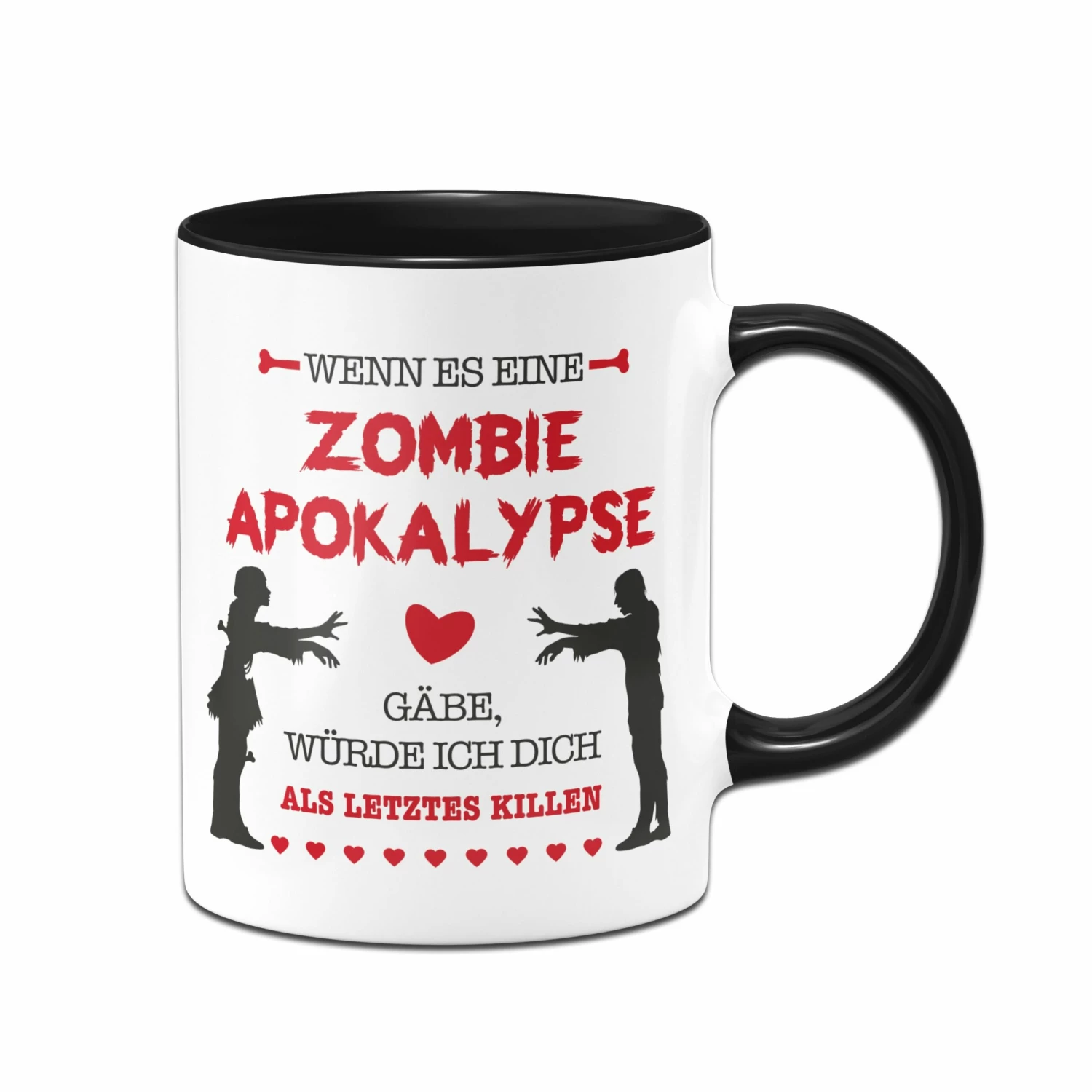 Tasse - Wenn Es Eine Zombie Apokalypse Gäbe, Würde Ich Dich Als Letztes Killen. 3 Tasse - Wenn Es Eine Zombie Apokalypse Gäbe, Würde Ich Dich Als Letztes Killen. – Bild 3