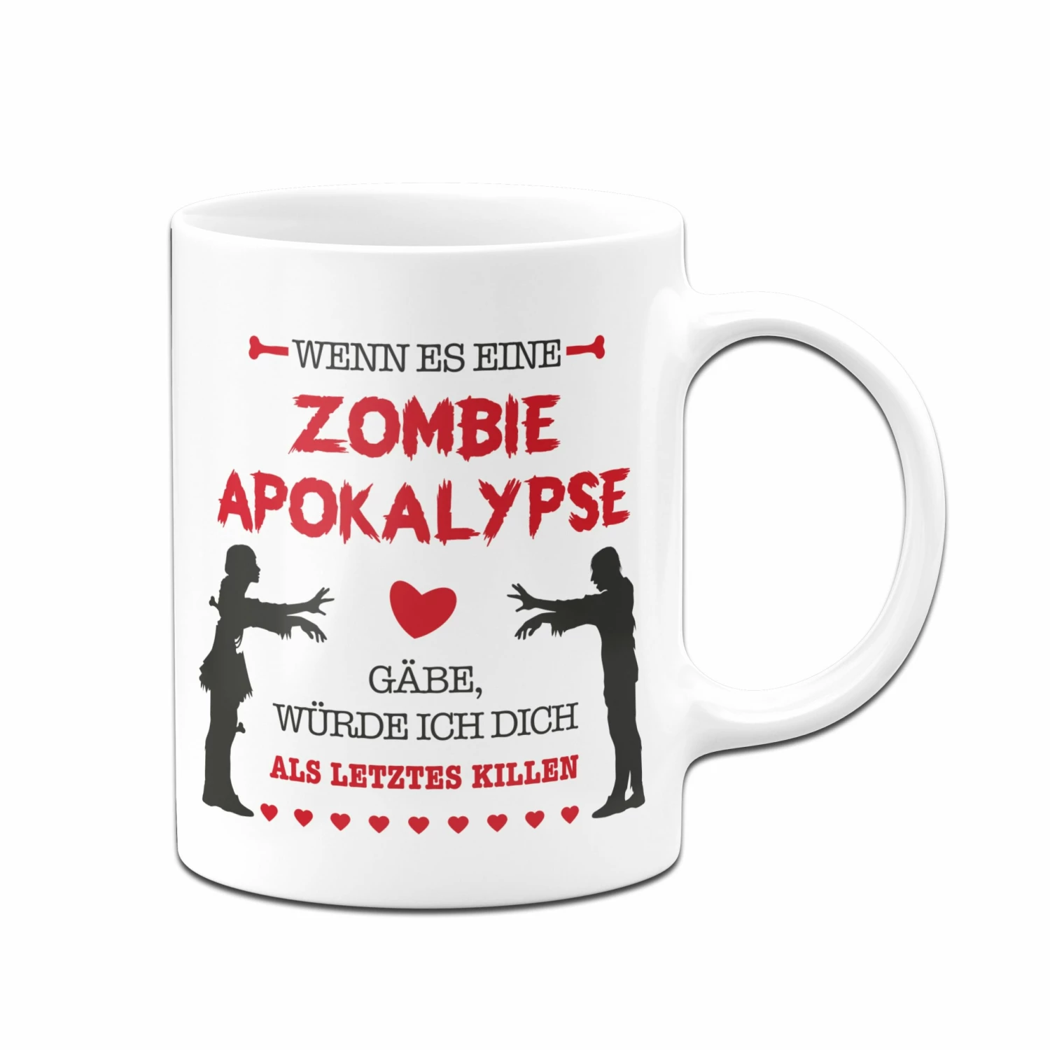 Tasse - Wenn Es Eine Zombie Apokalypse Gäbe, Würde Ich Dich Als Letztes Killen. 4 Tasse - Wenn Es Eine Zombie Apokalypse Gäbe, Würde Ich Dich Als Letztes Killen. – Bild 4