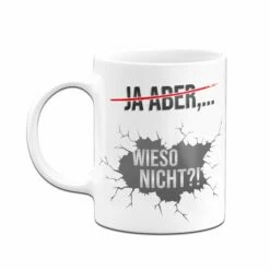 Tasse - Ja Aber - Wieso Nicht 8 Tasse - Ja Aber - Wieso Nicht -Becher Geschäft TassemitSpruchJaAber wiesonicht03 404095