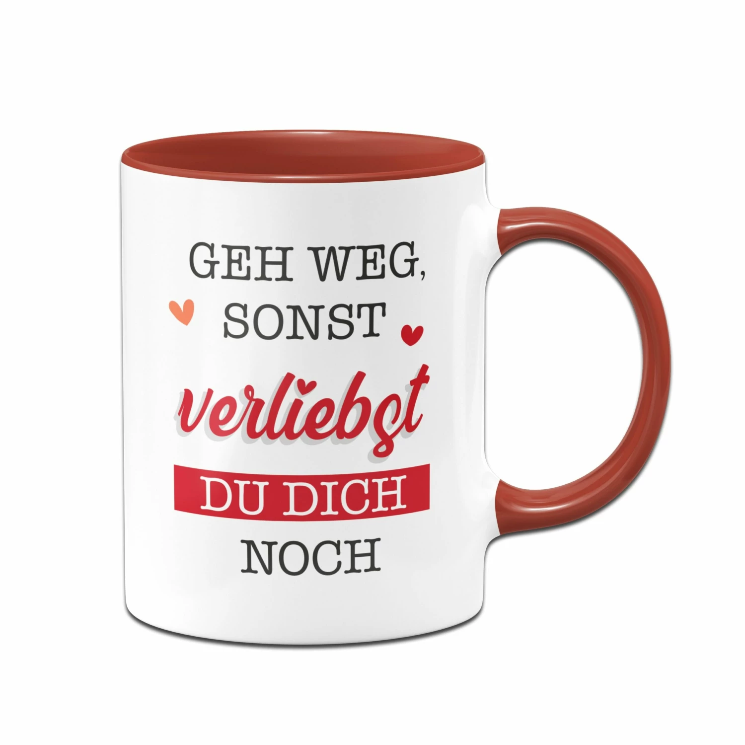 Tasse - Geh Weg, Sonst Verliebst Du Dich Noch. 1 Tasse - Geh Weg, Sonst Verliebst Du Dich Noch.