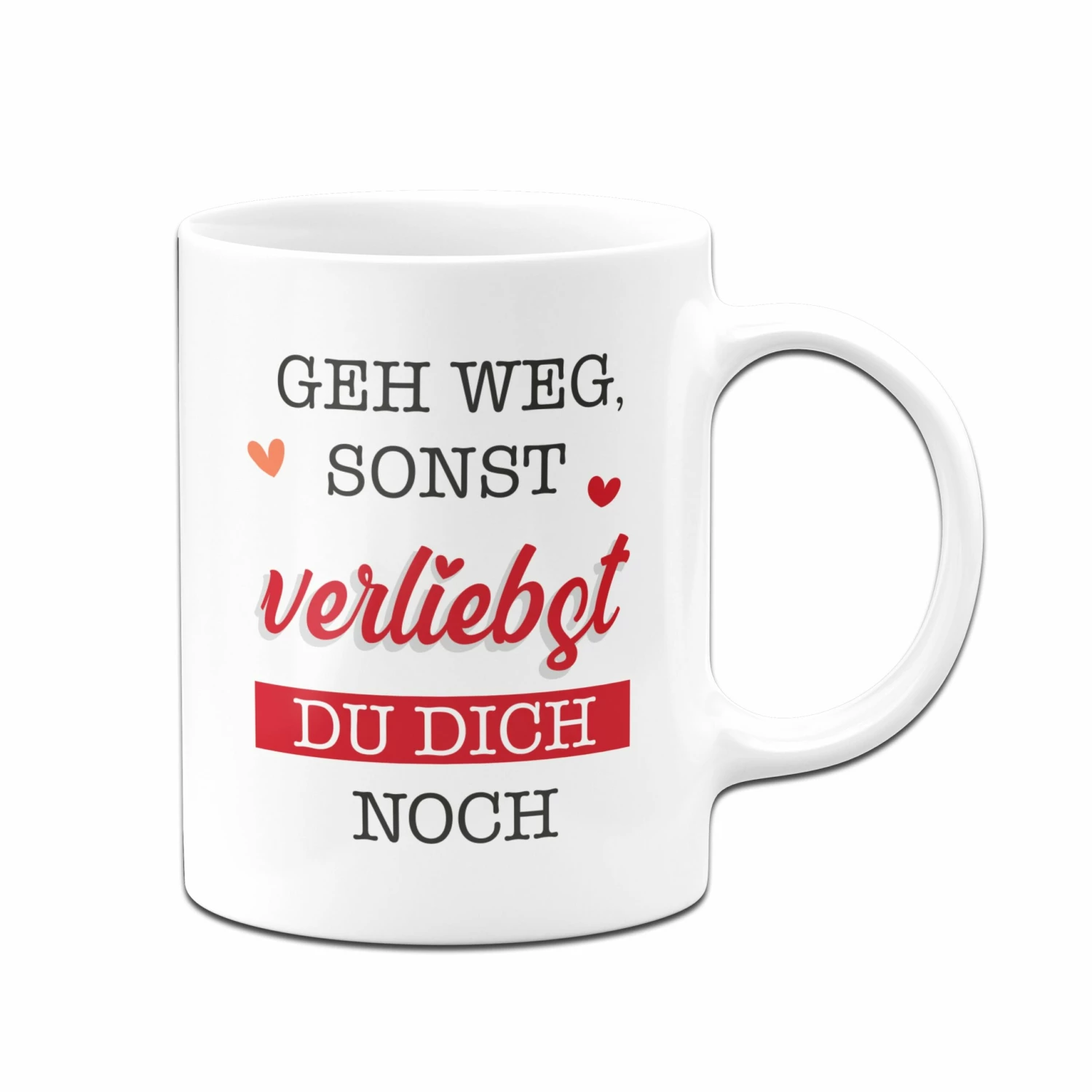 Tasse - Geh Weg, Sonst Verliebst Du Dich Noch. 4 Tasse - Geh Weg, Sonst Verliebst Du Dich Noch. – Bild 4