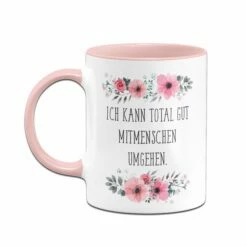 Tasse - Ich Kann Total Gut Mitmenschen Umgehen - Blumig 7 Tasse - Ich Kann Total Gut Mitmenschen Umgehen - Blumig -Becher Geschäft bild Blumchentasse ich kann total gut mitmenschen umgehen03 152283