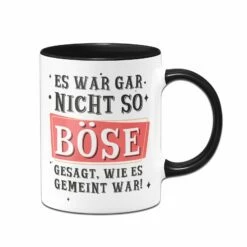 Tasse - Es War Gar Nicht So Böse Gesagt, Wie Es Gemeint War!
