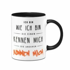 Tasse - Ich Bin Wie Ich Bin - Die Einen Kennen Mich Die Anderen Können Mich 7 Tasse - Ich Bin Wie Ich Bin - Die Einen Kennen Mich Die Anderen Können Mich -Becher Geschäft bild Tasse ich bin wie ich bin die einen kennen mich die anderen konnen mich00 597853