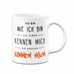 Tasse - Ich Bin Wie Ich Bin - Die Einen Kennen Mich Die Anderen Können Mich 8 Tasse - Ich Bin Wie Ich Bin - Die Einen Kennen Mich Die Anderen Können Mich -Becher Geschäft bild Tasse ich bin wie ich bin die einen kennen mich die anderen konnen mich01 888961