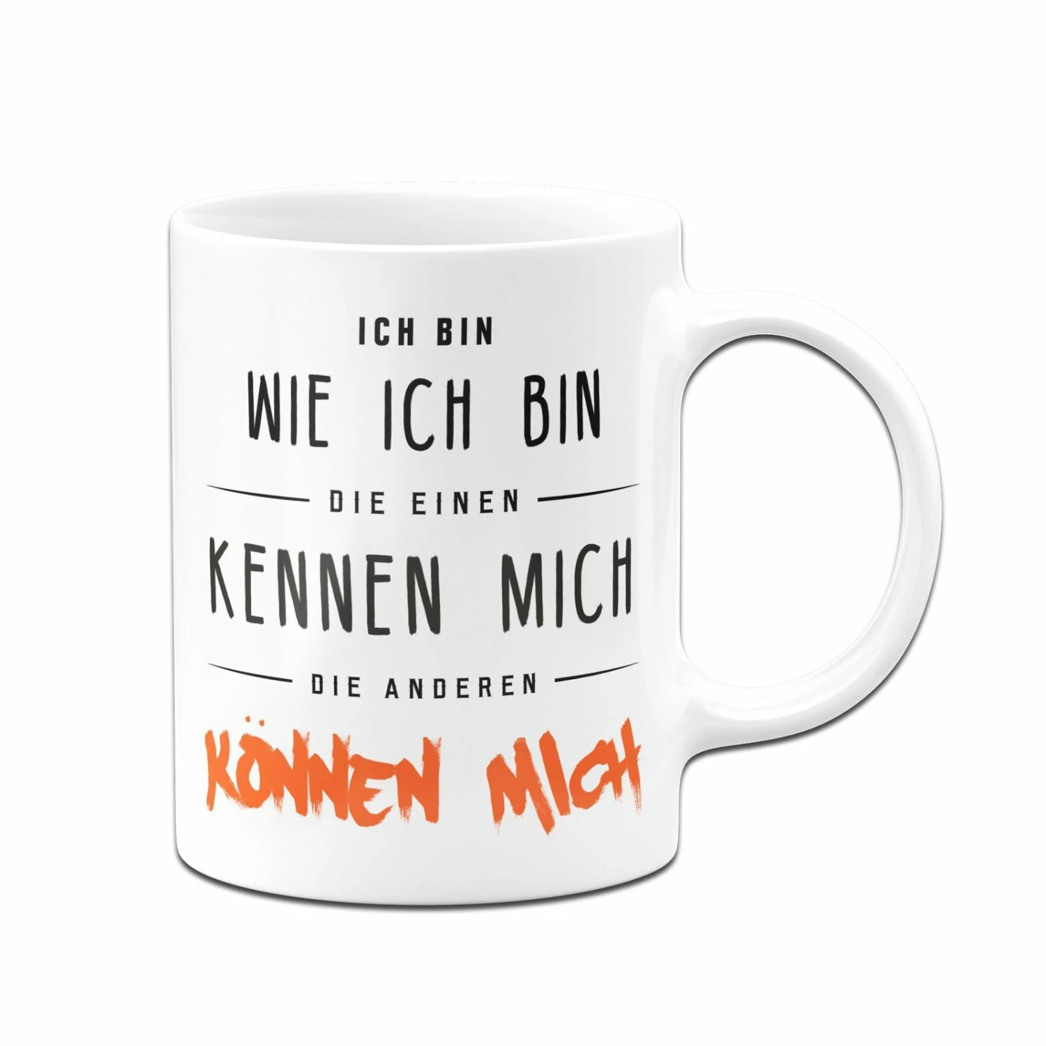 Tasse - Ich Bin Wie Ich Bin - Die Einen Kennen Mich Die Anderen Können Mich 4 Tasse - Ich Bin Wie Ich Bin - Die Einen Kennen Mich Die Anderen Können Mich – Bild 4