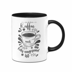 Tasse - Kaffee Weil Koks Ungesund Ist