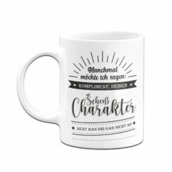 Tasse - Manchmal Möchte Ich Sagen - Kompliment Deinen Scheiß Charakter Sieht Man Dir Gar Nicht An -Becher Geschäft bild Tasse kompliment deinen scheiss charakter sieht man dir gar nicht an07 572185