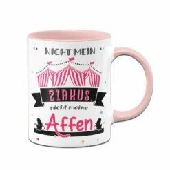 Tasse - Nicht Mein Zirkus Nicht Meine Affen