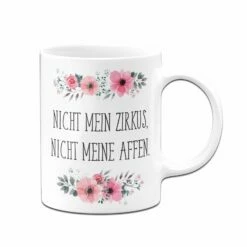 Tasse - Nicht Mein Zirkus Nicht Meine Affen - Blumig 9 Tasse - Nicht Mein Zirkus Nicht Meine Affen - Blumig -Becher Geschäft bild Tasse nicht mein Zirkus nicht meine Affen02SuhJGPJM2jDmo 370301